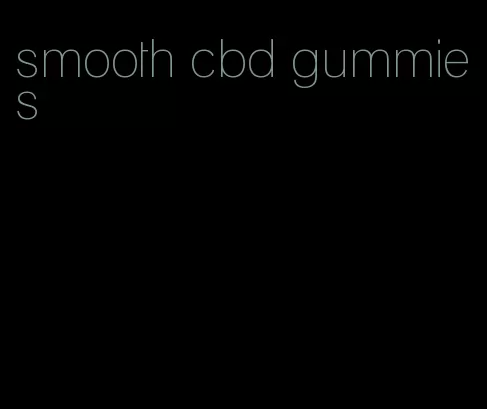 smooth cbd gummies