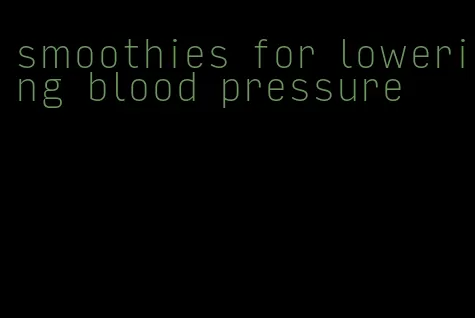 smoothies for lowering blood pressure