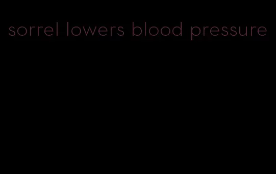 sorrel lowers blood pressure