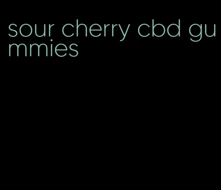 sour cherry cbd gummies