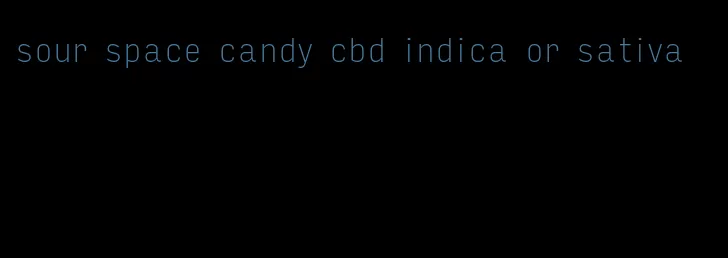 sour space candy cbd indica or sativa