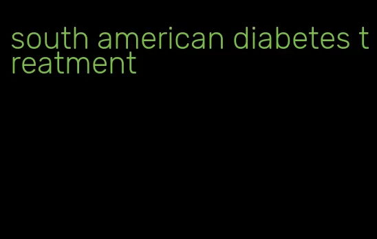 south american diabetes treatment