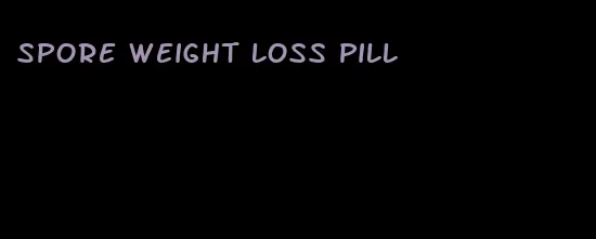 spore weight loss pill
