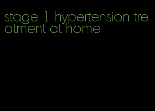 stage 1 hypertension treatment at home