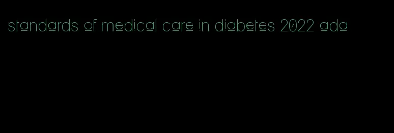 standards of medical care in diabetes 2022 ada