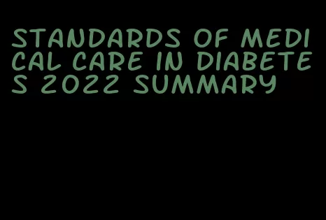 standards of medical care in diabetes 2022 summary