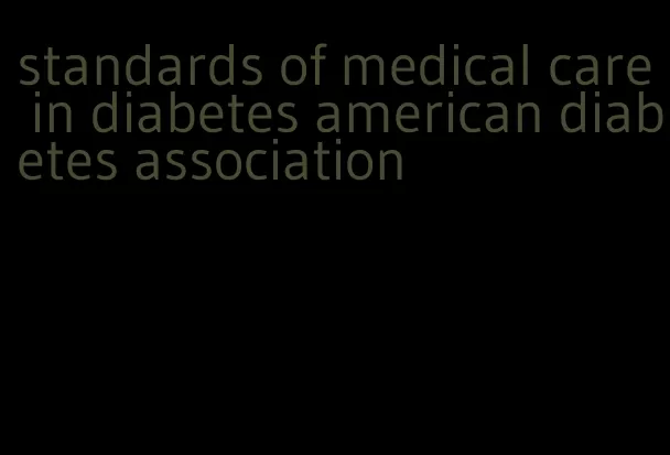 standards of medical care in diabetes american diabetes association