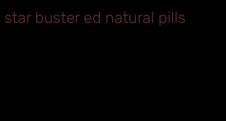 star buster ed natural pills