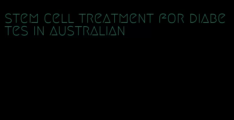 stem cell treatment for diabetes in australian