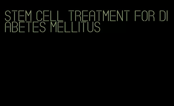 stem cell treatment for diabetes mellitus