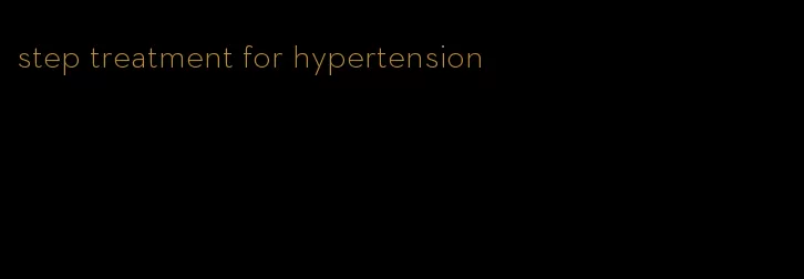 step treatment for hypertension