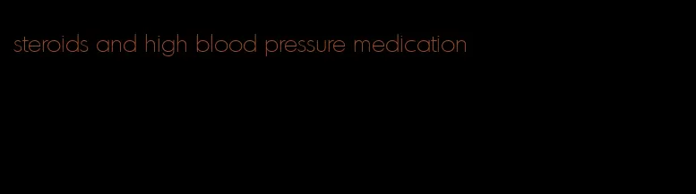 steroids and high blood pressure medication