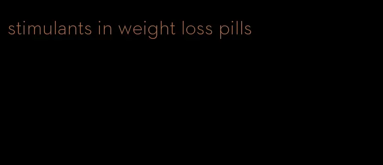 stimulants in weight loss pills
