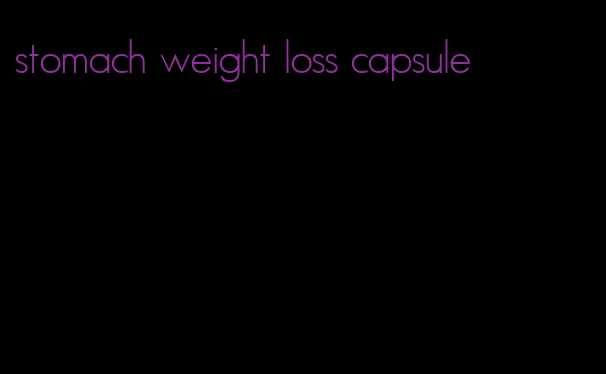 stomach weight loss capsule