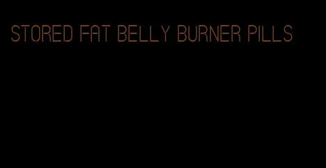 stored fat belly burner pills