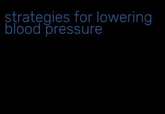 strategies for lowering blood pressure