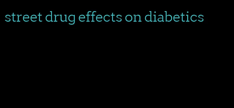 street drug effects on diabetics
