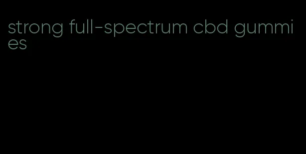 strong full-spectrum cbd gummies