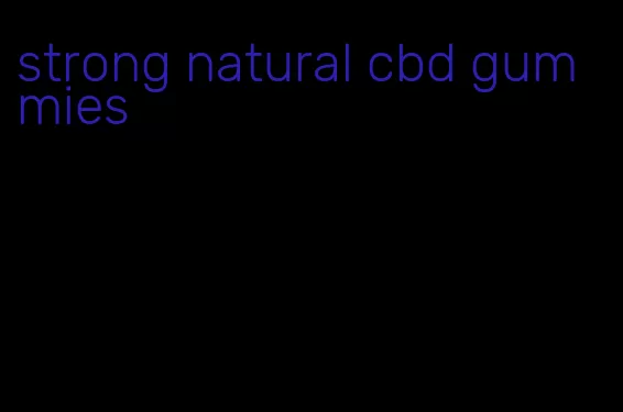 strong natural cbd gummies