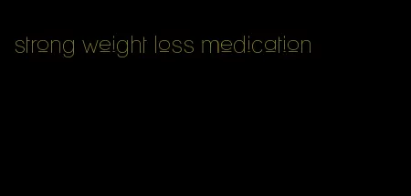 strong weight loss medication