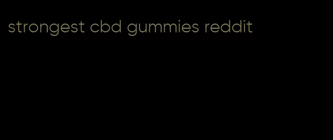 strongest cbd gummies reddit