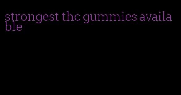 strongest thc gummies available