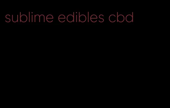 sublime edibles cbd