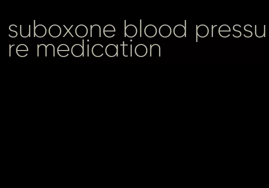 suboxone blood pressure medication