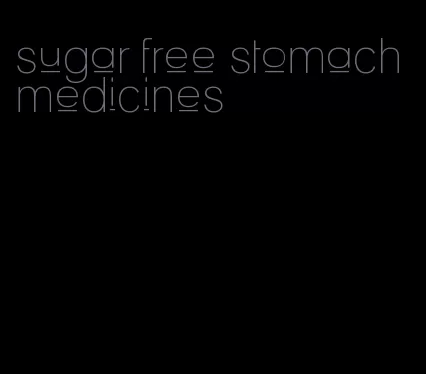 sugar free stomach medicines