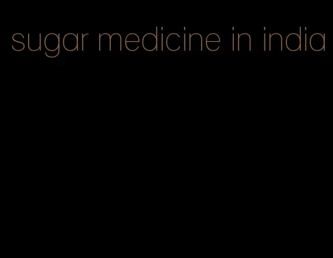 sugar medicine in india