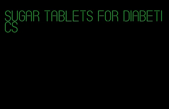 sugar tablets for diabetics