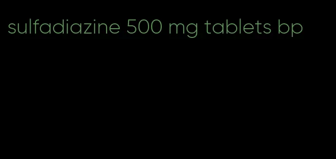 sulfadiazine 500 mg tablets bp