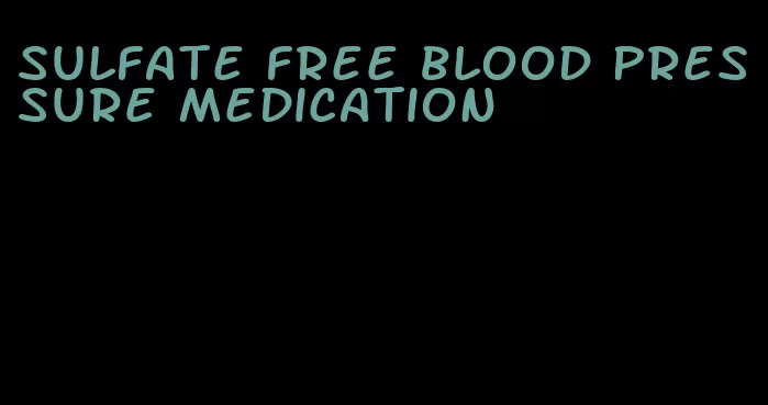 sulfate free blood pressure medication