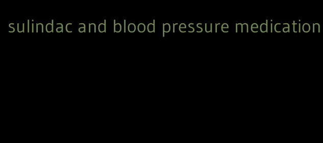 sulindac and blood pressure medication
