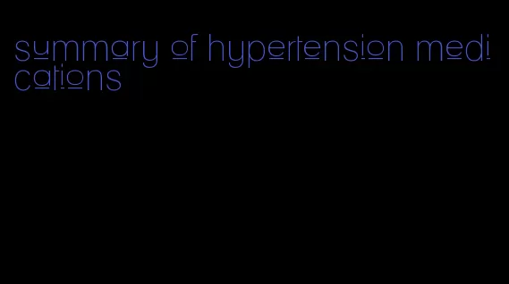 summary of hypertension medications