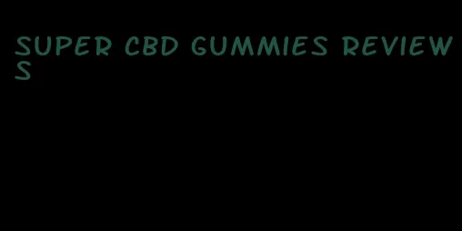 super cbd gummies reviews