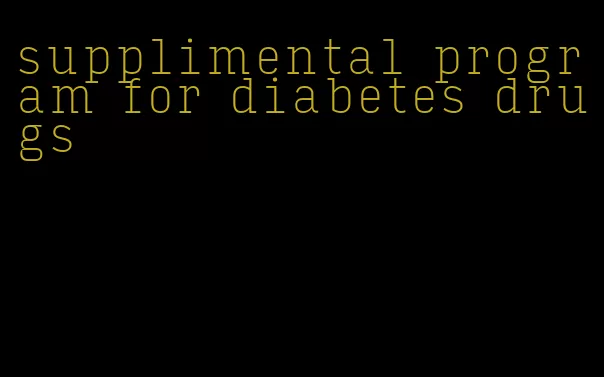 supplimental program for diabetes drugs