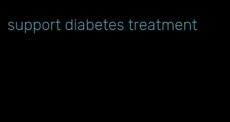 support diabetes treatment