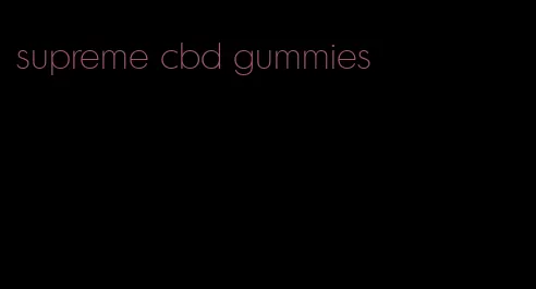 supreme cbd gummies