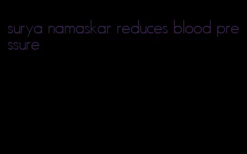 surya namaskar reduces blood pressure