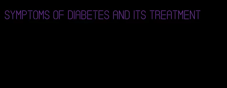 symptoms of diabetes and its treatment