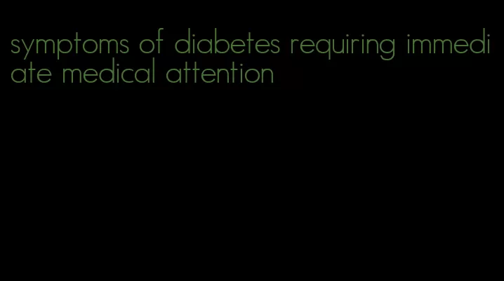 symptoms of diabetes requiring immediate medical attention