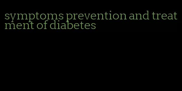symptoms prevention and treatment of diabetes
