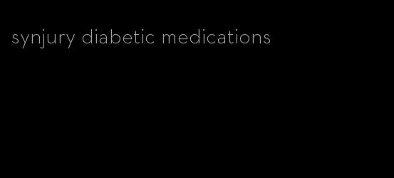 synjury diabetic medications