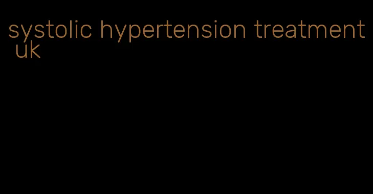 systolic hypertension treatment uk