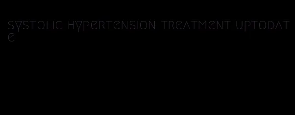 systolic hypertension treatment uptodate