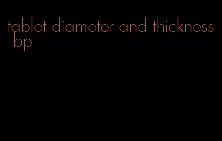 tablet diameter and thickness bp