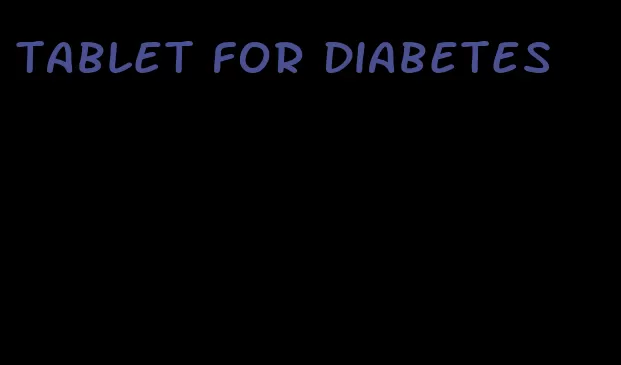 tablet for diabetes
