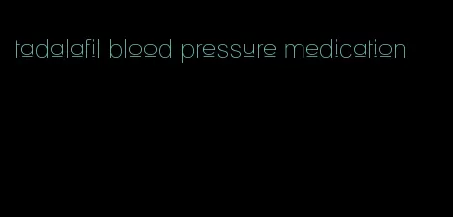 tadalafil blood pressure medication