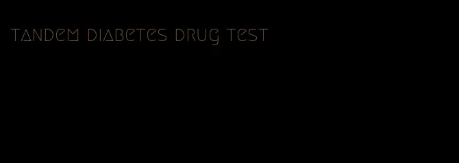 tandem diabetes drug test